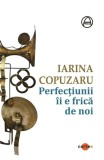 Perfecțiunii &icirc;i e frică de noi Paperback Iarina Copuzaru poezie boala recuperare