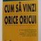 CUM SA VINZI ORICE ORICUI de JOE GIRARD CU AJUTORUL LUI STANLEY H. BROWN , 2004