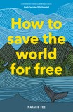 How to Save the World For Free | Natalie Fee