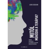 Mitől műk&ouml;dik a ter&aacute;pia? - Hogyan haszn&aacute;ljuk az elm&eacute;nket az agyunk megv&aacute;ltoztat&aacute;s&aacute;ra - Louis Cozolino