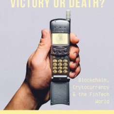 Victory or Death?: Blockchain, Cryptocurrency & the FinTech World