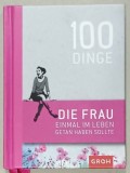 100 DINGE DIE FRAU EINMAL IN LEBEN GETAN HABEN SOLLTE ( 100 DE LUCRURI PE CARE O FEMEIE TREBUIE SA LE FACA O DATA IN VIATA ) , TEXT IN LIMBA GERMANA