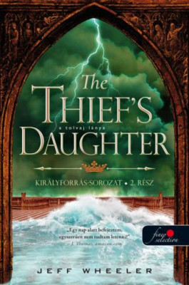 The Thief&amp;#039;s Daughter - A tolvaj l&amp;aacute;nya - Kir&amp;aacute;lyforr&amp;aacute;s 2. - Jeff Wheeler foto