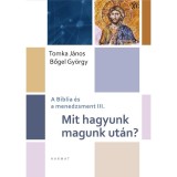 Mit hagyunk magunk ut&aacute;n? - A Biblia &eacute;s a menedzsment III. - Bőgel Gy&ouml;rgy