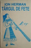 Targul de fete - Ion Herman - Carte Istorie