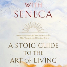 Breakfast with Seneca: A Stoic Guide to the Art of Living