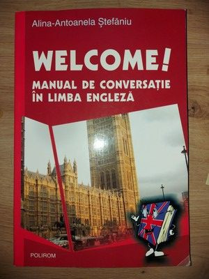 Welcome! Manual de conversatie in limba engleza- Alina-Antoanela Stefaniu foto