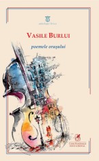 Poemele orasului - Vasile Burlui - Cartea Romaneasca Educational