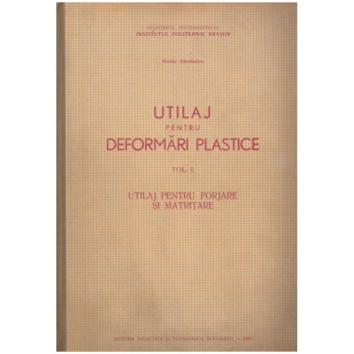 Maniu Alexandru - Utilaj pentru deformari plastice vol.1 - utilaj