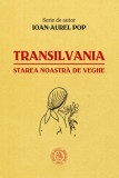 Transilvania, starea noastra de veghe - Ioan-Aurel Pop - Carte Istorie, Noua/Anticariat