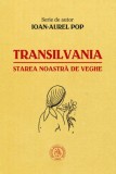 Transilvania, starea noastra de veghe - Ioan-Aurel Pop