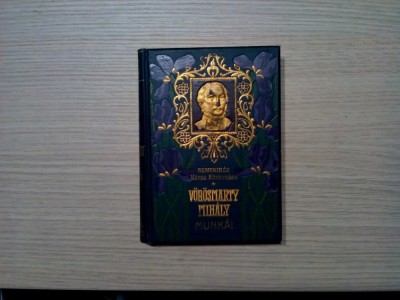 VOROSMARTY MIHALY - Munkai - Lampel R. Konyvkereskedese, Budapest, 1906, 392 p. foto