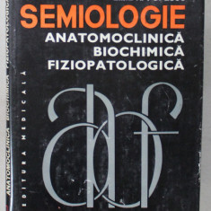 SEMIOLOGIE , ANATOMOCLINICA , BIOCHIMICA , FIZIOPATOLOGICA de EMIL A. POPESCU , 1982 , DEDICATIE *