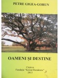 Petre Gigea-Gorun - Oameni si destine (Editia: 2013)