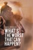 What&#039;s The Worst That Can Happen?