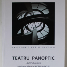 TEATRU PANOPTIC , VOLUMUL 2 : INCEPUTUL LUMII / CINE VREA SA - L OPREASCA PE BRANCUSI ? de CRISTIAN TIBERIU POPESCU , 2021