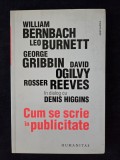 Cum se scrie in publicitate. Bernbach, Burnett, Gribbin, Ogilvy in dialog cu Denis Higgins