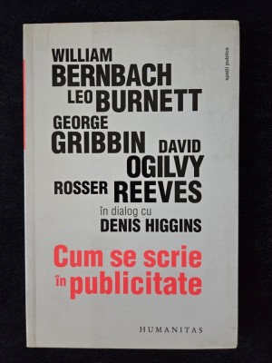 Cum se scrie in publicitate. Bernbach, Burnett, Gribbin, Ogilvy in dialog cu Denis Higgins foto