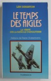 LE TEMPS DES AIGLES , LE VERITE SUR LA BATAILLE D &#039; ANGLETERRE par LEN DEIGHTON , 1983