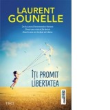 Iti promit libertatea - Laurent Gounelle, Diana Alina Ene
