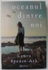 OCEANUL DINTRE NOI de LAURA SPENCE - ASH , 2024 *COTOR INTARIT CU SCOCI