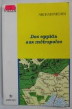 DES OPPIDA AUX METROPOLES , ARCHEOLOGUES ET GEOGRAPHES EN VALLE DU RHONE par FRANCOIS DURAND - DASTES ...SANDER VAN DER LEEUW , 1998