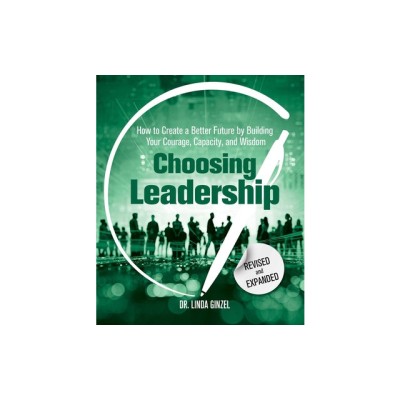 Choosing Leadership: Revised and Expanded: How to Create a Better Future by Building Your Courage, Capacity, and Wisdom foto