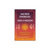 Sacred Energies of the Sun and Moon: Shamanic Rites of Curanderismo
