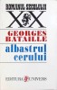 Albastrul Cerului - Georges Bataille, 1996, Editura Univers, Romanul Secolului XX, Beletristica, Romana