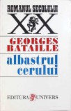 Albastrul Cerului - Georges Bataille, 1996, Editura Univers, Romanul Secolului XX, Beletristica, Romana