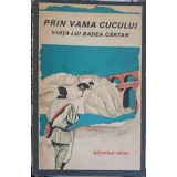 PRIN VAMA CUCULUI. VIATA LUI BADEA CARTAN-OCTAVIAN METEA-226532