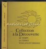 Collection A La Decouverte. Le Temps, La Terre, Volcans Et Seismes