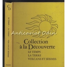 Collection A La Decouverte. Le Temps, La Terre, Volcans Et Seismes