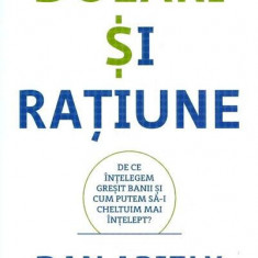 Dolari și rațiune. De ce înțelegem greșit banii și cum putem să-i cheltuim mai înțelept? - Paperback brosat - Dan Ariely, Jeff Kreisler - Publica