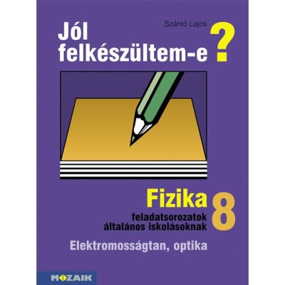 MS-2498 J&amp;oacute;l felk&amp;eacute;sz&amp;uuml;ltem-e? Fizikai feladatsorok 8.o. - Sz&amp;aacute;nt&amp;oacute; Lajos foto
