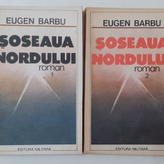 Eugen Barbu - Soseaua Nordului Vol. 1 + Vol. 2 Editura Militara 1989
