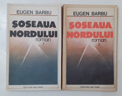 Eugen Barbu - Soseaua Nordului Vol. 1 + Vol. 2 Editura Militara 1989 foto