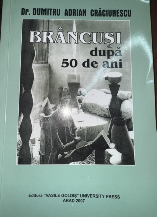 Brancusi după 50 de ani - De. Dumitru Adrian Crăciunescu