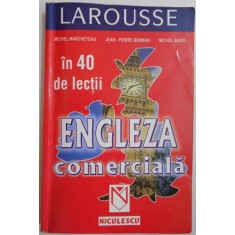 ENGLEZA COMERCIALA IN 40 DE LECTII de MICHEL MARCHETEAU , JEAN PIERRE BERMAN , MICHEL SAVIO