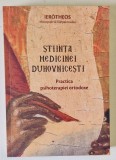 STIINTA MEDICINEI DUHOVNICESTI , PRACTICA PSIHOTERAPIEI ORTODOXE de IEROTHEOS , MITROPOLIT AL NAFPAKTOSULUI , 2017 * EDITIE CARTONATA