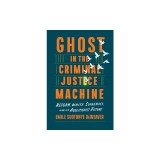 Ghost in the Criminal Justice Machine: Reform, White Supremacy, and an Abolitionist Future