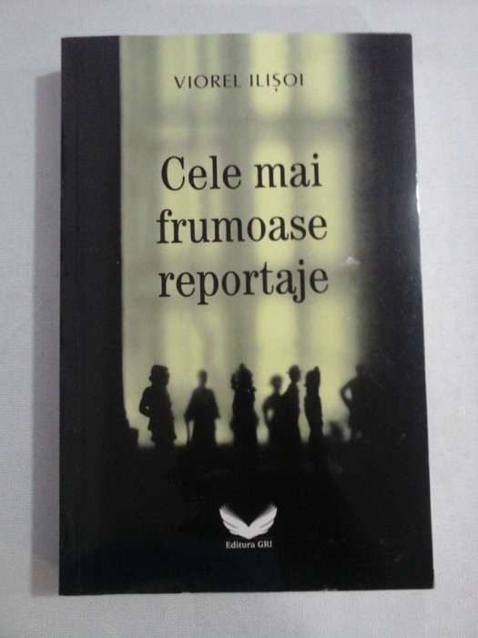 CELE MAI FRUMOASE REPORTAJE - Viorel ILISOI (dedicatie si autograf)