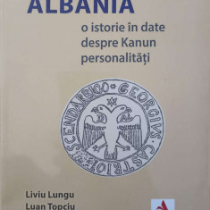 ALBANIA. O ISTORIE IN DATE DESPRE KANUN PERSONALITATI-LIVIU LUNGU, LUAN TOPCIU