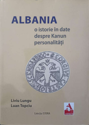 ALBANIA. O ISTORIE IN DATE DESPRE KANUN PERSONALITATI-LIVIU LUNGU, LUAN TOPCIU foto