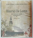 BISERICI DE LEMN DIN JUDETUL ARAD de IOAN GODEA si HORIA MEDELEANU , 2009