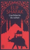 L&#039;architecte du sultan | Elif Shafak, Flammarion