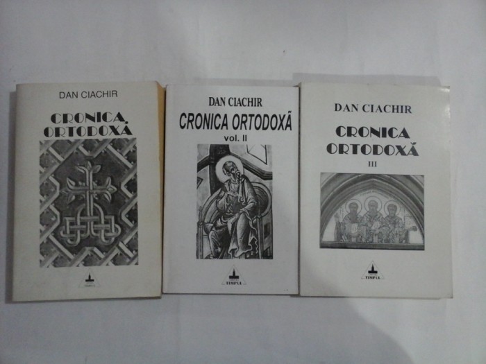 CRONICA ORTODOXA VOL. I / II / III - DAN CIACHIR