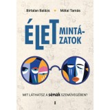 &Eacute;letmint&aacute;zatok - Mit l&aacute;thatsz a s&eacute;m&aacute;k szem&uuml;veg&eacute;ben? - Birtalan Bal&aacute;zs