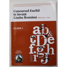 CONCURSUL EUCLID TE INVATA LIMBA ROMANA , CLASA I , EDITIA 2014 - 2015 , APARUTA 2014