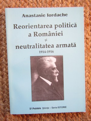 Reorientarea politica a Romaniei si neutralitatea armata Anastasie Iordache foto